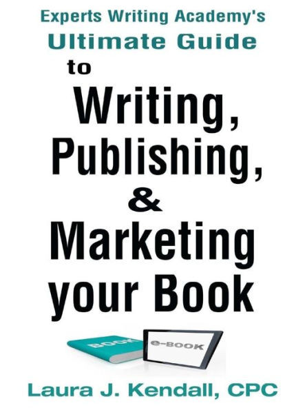 Experts Writng Academy's Ultimate Guide: To Writing, Publishing & Marketing Your Book
