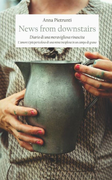 News From Downstairs: LAmore È Più Pericoloso Di Una Mina Inesplosa In Un Campo Di Grano (Italian Edition)