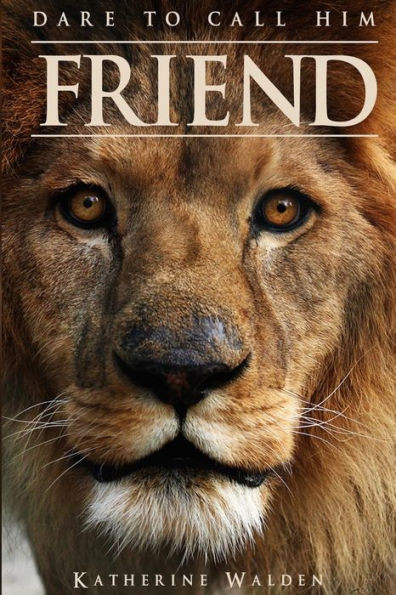 Dare To Call Him Friend