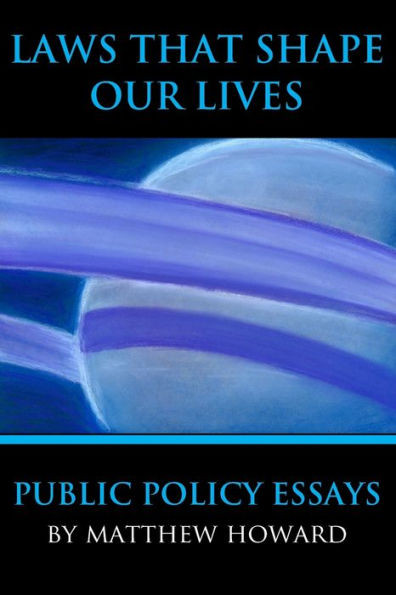 Laws That Shape Our Lives: Public Policy Essays (Educational)