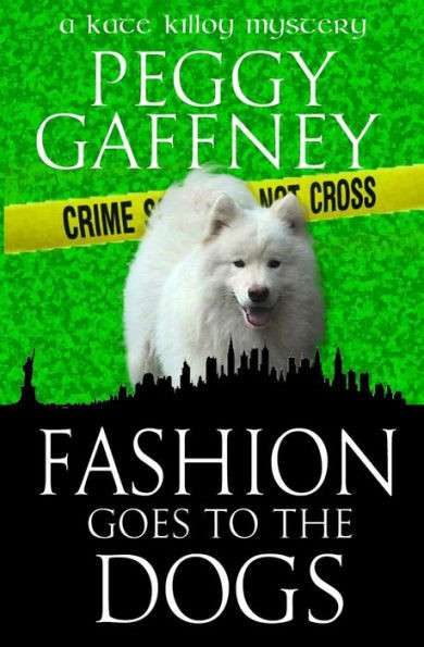 Fashion Goes To The Dogs: A Kate Killoy Mystery