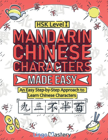 Mandarin Chinese Characters Made Easy: An Easy Step-By-Step Approach To Learn Chinese Characters (Hsk Level 1)