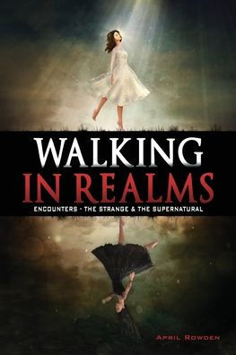 Walking In Realms: Encounters - The Strange & The Supernatural