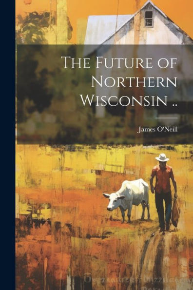 The Future Of Northern Wisconsin ..