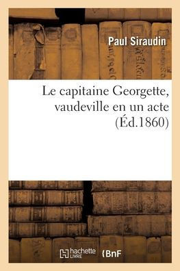 Le Capitaine Georgette, Vaudeville En Un Acte (French Edition)