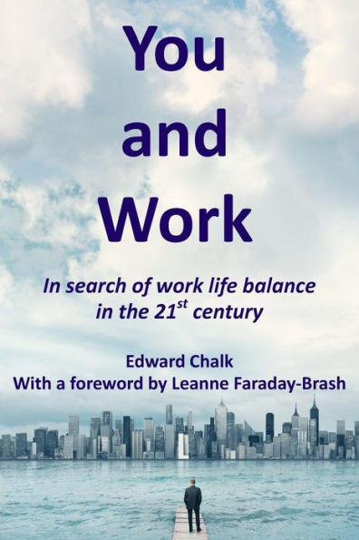 You And Work: In Search Of Work Life Balance In The 21St Century