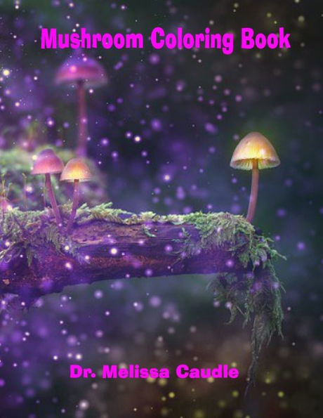 Mushroom Coloring Book: Color Your Stress Away -- Perfect For All Ages