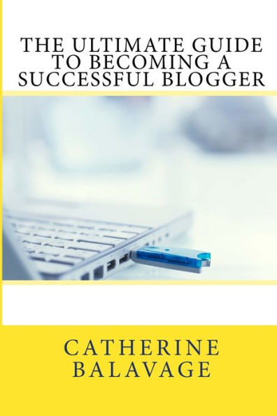 The Ultimate Guide To Becoming A Successful Blogger