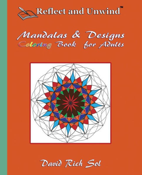 Reflect And Unwind Mandalas & Designs Coloring Book For Adults: Adult Coloring Book With 30 Beautiful Mandalas And Detailed Designs To Relax, Reflect ... And Unwind Coloring Books & Journals)