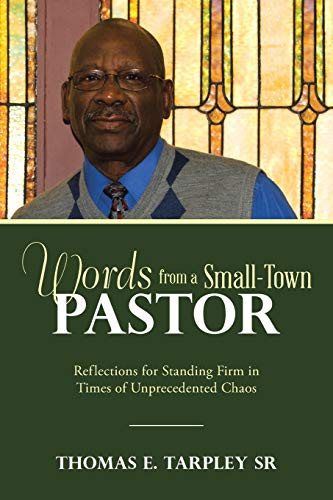 Words from a Small Town Pastor: Reflections for Standing Firm in Times of Unprecedented Chaos