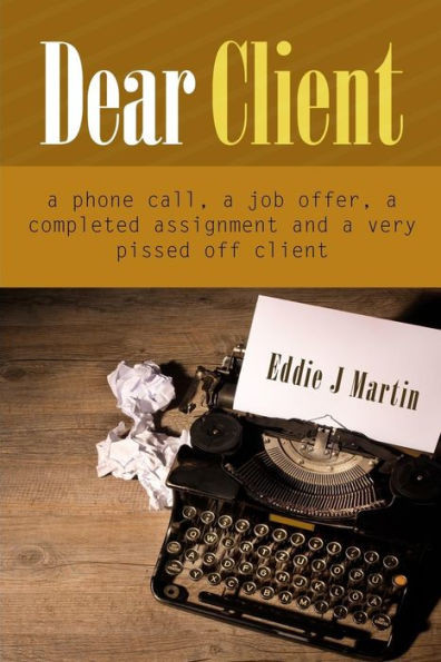 Dear Client... A Ruben Kane Novel: A Phone Call, A Job Offer, A Completed Assignment And A Very Pissed Off Client. (Meet Ruben Kane)