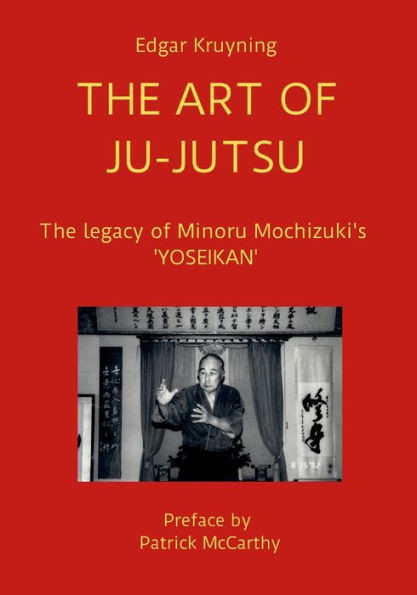 The Art Of Ju-Jutsu: The Legacy Of Minoru Mochizuki's 'Yoseikan'