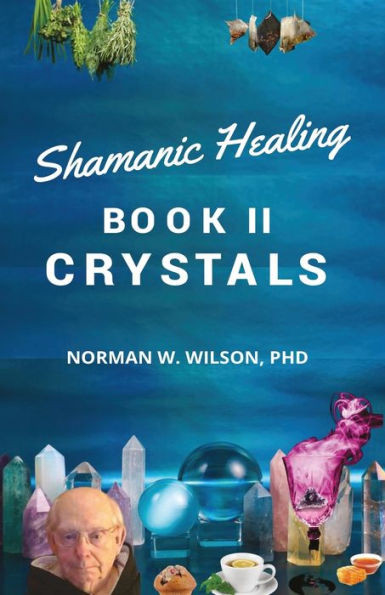 Healing The Shaman's Way - Book 2 - Crystals