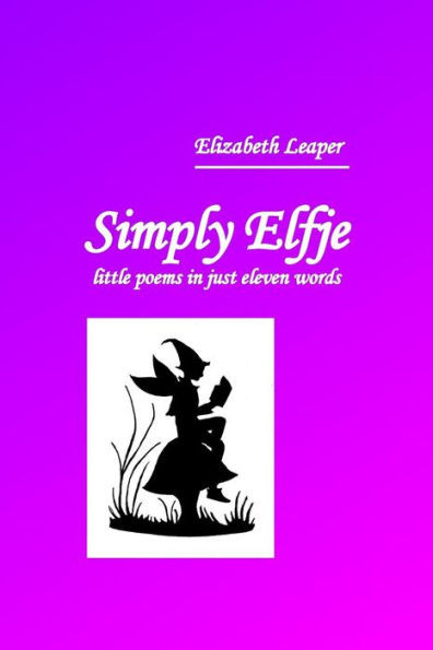 Simply Elfje: Little Poems In Just Eleven Words