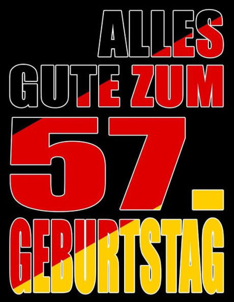 Alles Gute Zum 57. Geburtstag: Besser Als Eine Geburtstagskarte! Deutsche Flagge Geburtstag Buch Mit Gezeichneten Seiten, Die Als Tagebuch Oder Notizbuch Benutzt Werden Können. (German Edition)