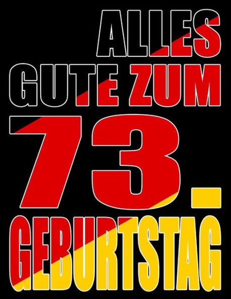 Alles Gute Zum 73. Geburtstag: Besser Als Eine Geburtstagskarte! Deutsche Flagge Geburtstag Buch Mit Gezeichneten Seiten, Die Als Tagebuch Oder Notizbuch Benutzt Werden Können. (German Edition)