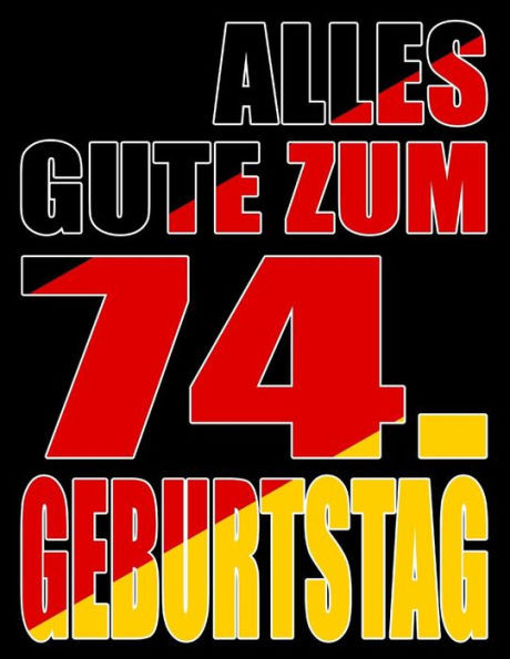 Alles Gute Zum 74. Geburtstag: Besser Als Eine Geburtstagskarte! Deutsche Flagge Geburtstag Buch Mit Gezeichneten Seiten, Die Als Tagebuch Oder Notizbuch Benutzt Werden Können. (German Edition)