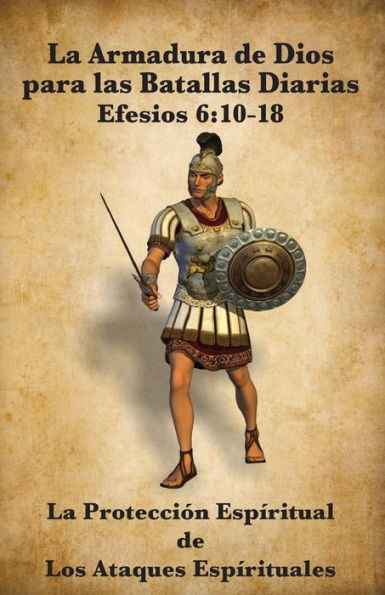 La Armadura De Dios Para Las Batallas Diarias: La Protección Espiritual De Los Ataques Espirituales (Spanish Edition)