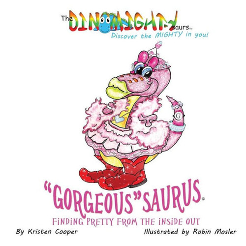 Gorgeoussaurus: Finding Pretty From The Inside Out (Dinomightysaurs)