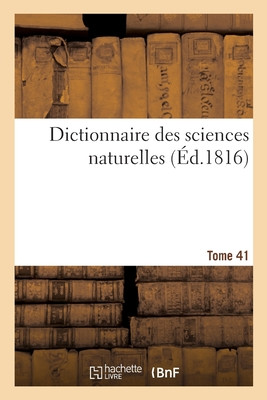 Dictionnaire Des Sciences Naturelles. Tome 41. Pin-Plo (French Edition)