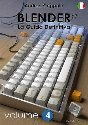 Blender - La Guida Definitiva - Volume 4 - Edizione 2 (Italian Edition)