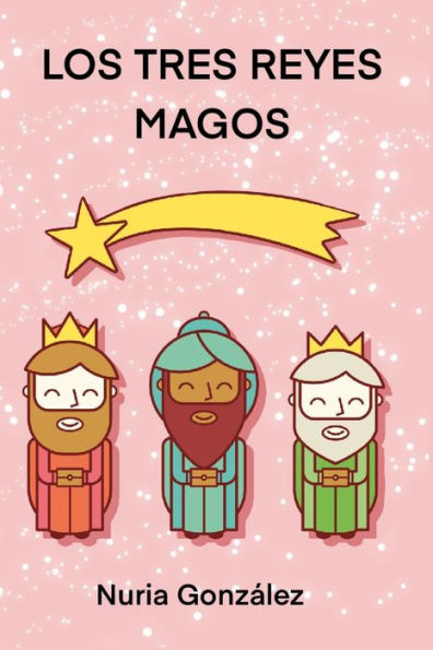 Los Tres Reyes Magos: Cuento Para Explicar Quien Lleva Los Regalos (Spanish Edition)