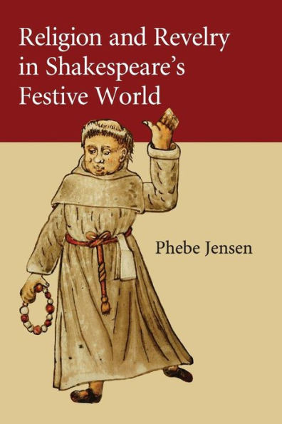 Religion And Revelry In Shakespeare's Festive World