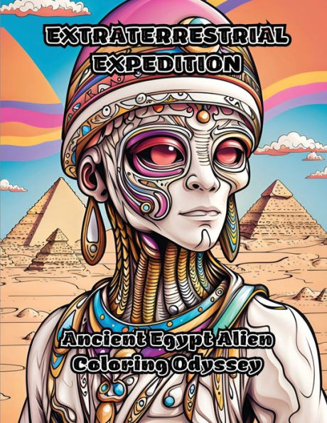 Extraterrestrial Expedition: Ancient Egypt Alien Coloring Odyssey