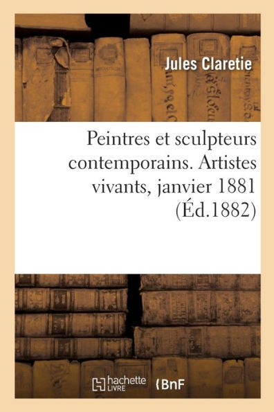 Peintres Et Sculpteurs Contemporains. Artistes Vivants, Janvier 1881 (French Edition)