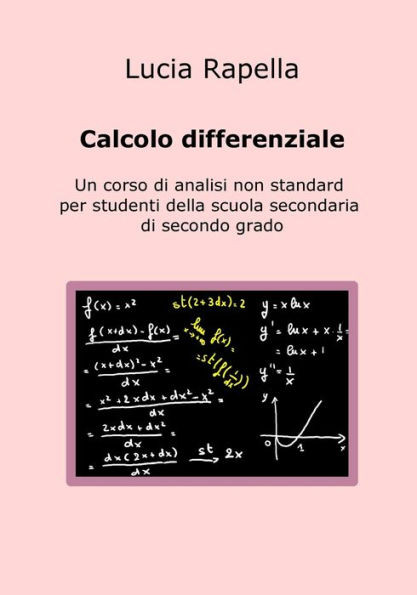 Calcolo Differenziale: Un Corso Di Analisi Non Standard Per Studenti Della Scuola Secondaria Di Secondo Grado (Italian Edition)