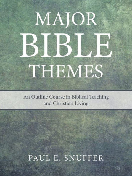 Major Bible Themes: An Outline Course In Biblical Teaching And Christian Living