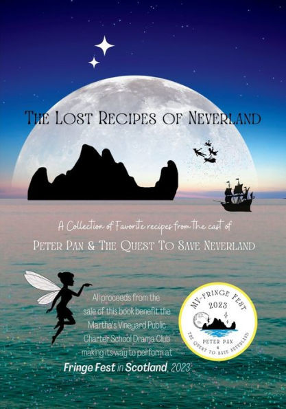 The Lost Recipes Of Neverland: A Collection Of Favorite Recipes From The Cast Or Peter Pan And The Quest To Save Neverland