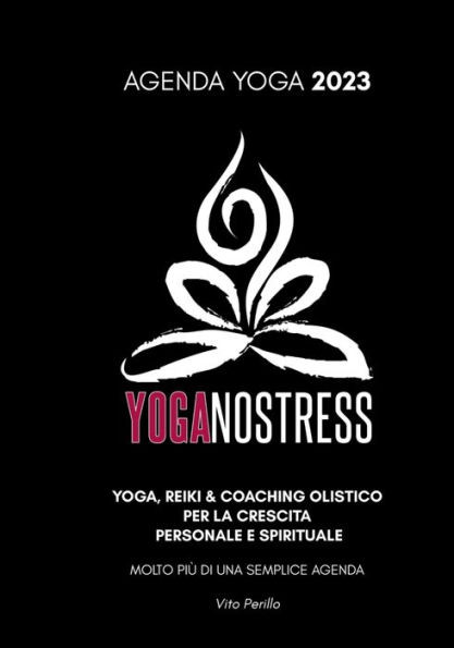 Agenda Yoga 2023 Yoganostress: Molto Più Di Una Semplice Agenda - Yoga, Reiki & Coaching Olistico Per La Crescita Personale E Spirituale (Agenda Yoga Yoganostress) (Italian Edition)