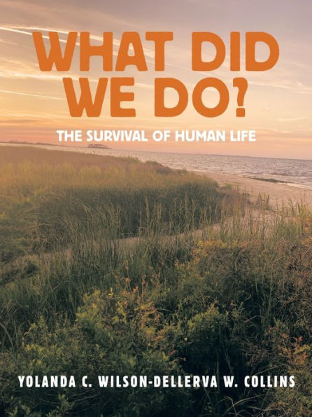 What Did We Do?: The Survival Of Human Life