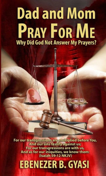 Dad And Mom Pray For Me: Why Did God Not Answer My Prayers?