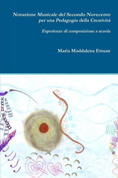 Notazione Musicale Del Secondo Novecento Per Una Pedagogia Della Creatività (Italian Edition)