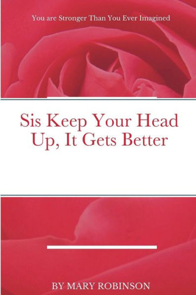 Sis Keep Your Head Up, It Gets Better
