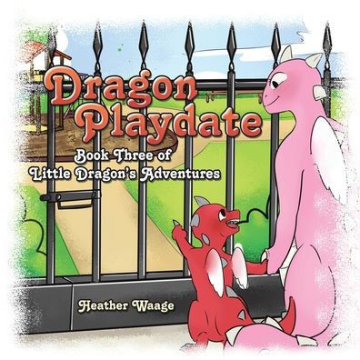 Dragon Playdate: Book Three Of Little DragonS Adventures