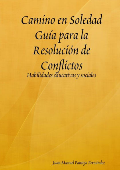 Camino En Soledad Guía Para La Resolucion De Conflictos (Spanish Edition)