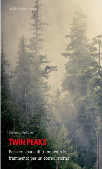Twin Peaks - Pensieri Sparsi Di Frammento In Frammento Per Un Eterno Ritorno (Italian Edition)