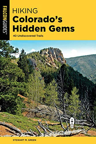 Hiking Colorado's Hidden Gems: 40 Undiscovered Trails (State Hiking Guides Series)