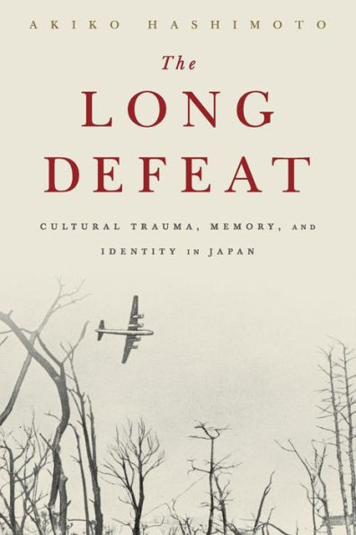 The Long Defeat: Cultural Trauma, Memory, And Identity In Japan