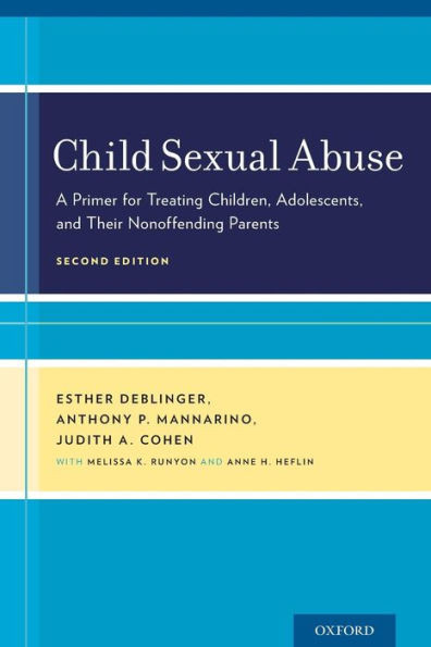 Child Sexual Abuse: A Primer For Treating Children, Adolescents, And Their Nonoffending Parents