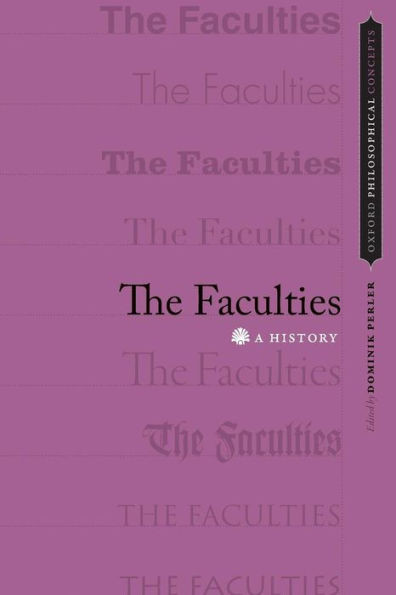The Faculties: A History (Oxford Philosophical Concepts)