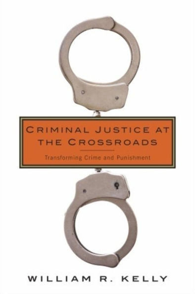 Criminal Justice At The Crossroads: Transforming Crime And Punishment