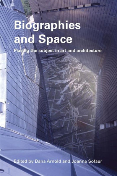 Biographies & Space: Placing The Subject In Art And Architecture