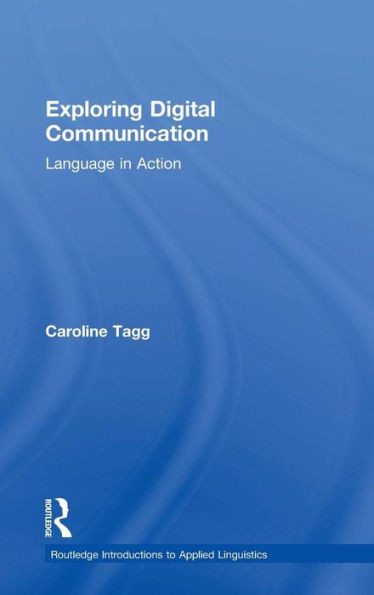 Exploring Digital Communication: Language In Action (Routledge Introductions To Applied Linguistics)