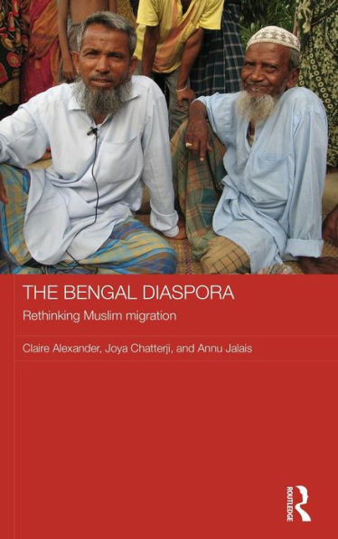 The Bengal Diaspora: Rethinking Muslim Migration (Routledge Contemporary South Asia Series)