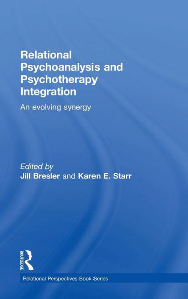 Relational Psychoanalysis And Psychotherapy Integration: An Evolving Synergy (Relational Perspectives Book Series)