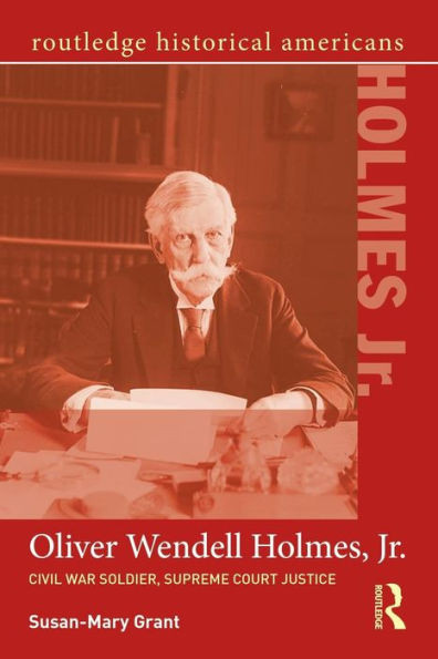 Oliver Wendell Holmes, Jr. (Routledge Historical Americans)